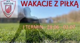 WAKACJE Z PIŁKĄ - I TERMIN - 28.06-02.07.2021 r.