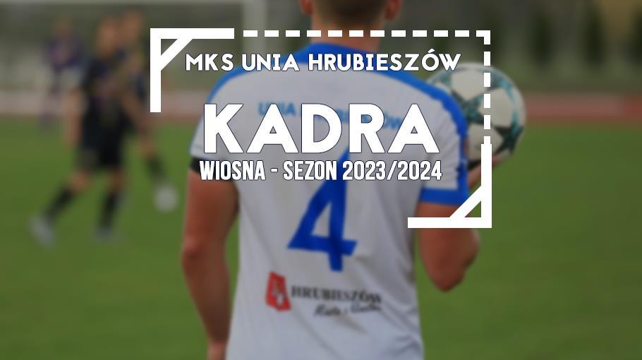 Kadra Unii Hrubieszów na rundę wiosenną 2023/2024.