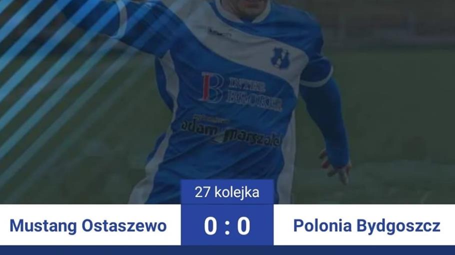 27 kolejka: Mustang Ostaszewo 0-0 PoloniaBydgoszcz
