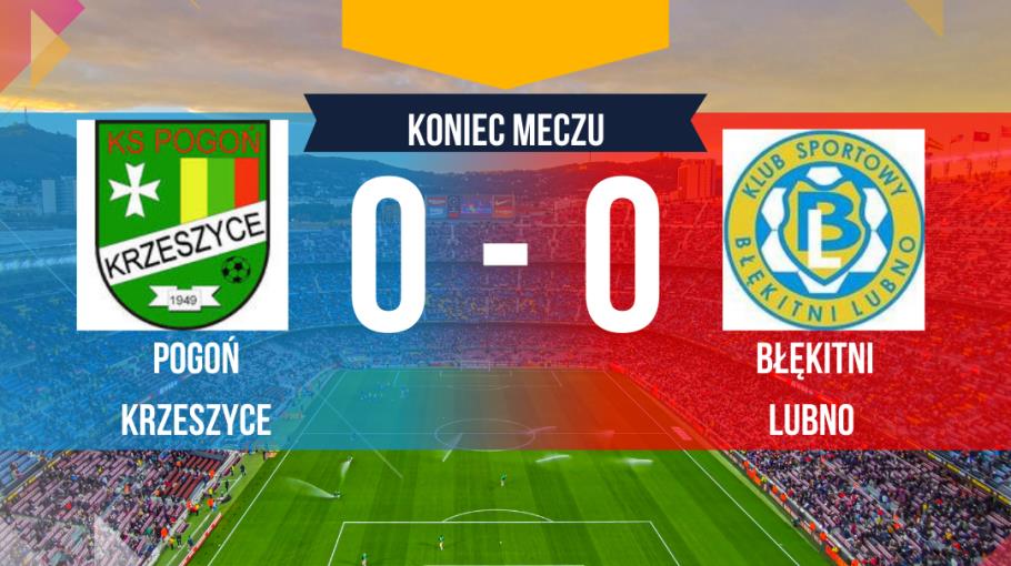 Pogoń Krzeszyce - Błękitni Lubno 0:0